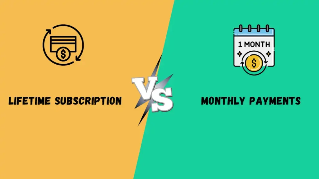 Lifetime Subscription vs Monthly Payments